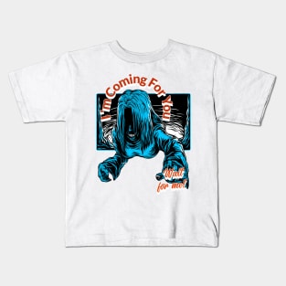 I'm  Coming  For You Kids T-Shirt